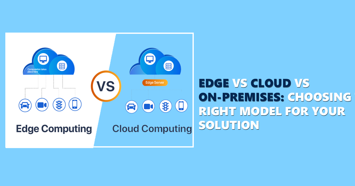 Title: Edge vs Cloud vs On-Premises