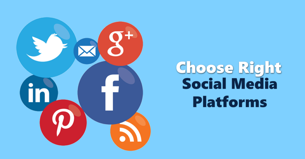 Choose Right Social Media Platforms